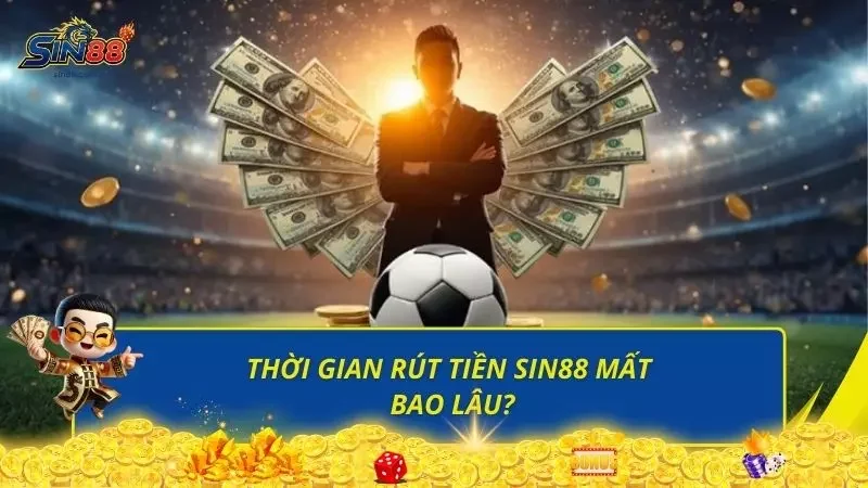 Tìm hiểu tổng thể thời gian xử lý quy trình rút tiền